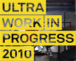 ULTRA WORK IN PROGRESS 2010